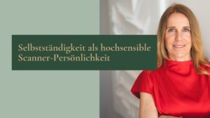 Was dir niemand über Selbstständigkeit als hochsensible Scanner-Persönlichkeit sagt