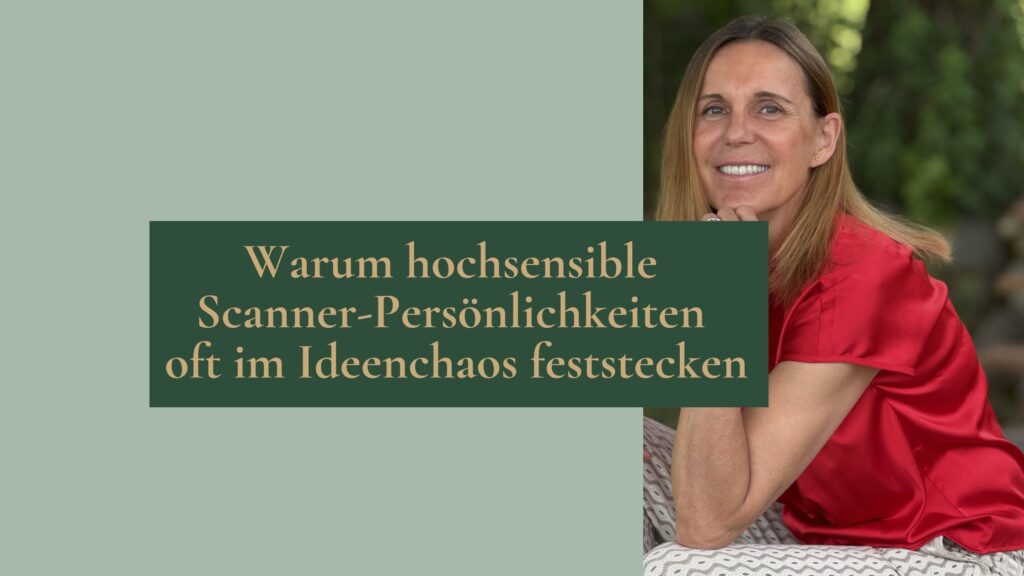 Warum hochsensible Scanner-Persönlichkeiten oft im Ideenchaos feststecken